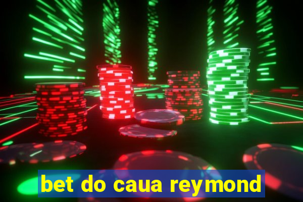 bet do caua reymond